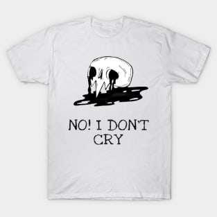 Skull(no, I don't cry) T-Shirt